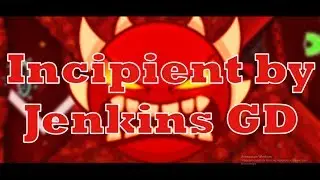Incipient by Jenkins GD [Extreme Demon] l Geometry Dash