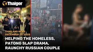 Thailand News: Helping the Homeless, Patong Slap Drama, Raunchy Russian Couple