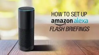 How to Set Up Alexa Flash Briefings