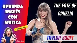 The Fate of Ophelia - Taylor Swift - Aprenda Ingl&ecirc;s com M&uacute;sica #277 (Aula completa in&eacute;dita)