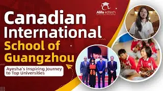 Canadian International School of Guangzhou (CISGZ): Ayesha&rsquo;s Inspiring Journey to Top Universities