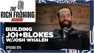 Building Joi+Blokes w/Josh Whalen  // The Rich Froning Podcast 070