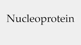 How to Pronounce Nucleoprotein