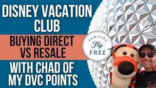Disney Vacation Club: Buying Direct vs Resale With Chad of MyDVCPoints