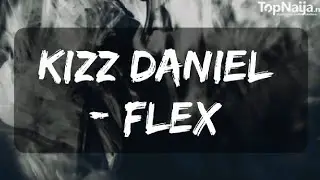 Kizz Daniel - Flex (Lyrics Video)