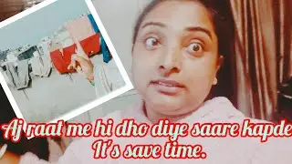 It's save time.Aj raat ko dho daale kapde.