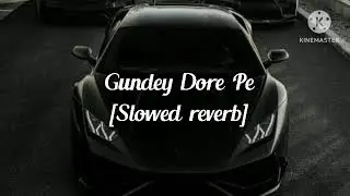 Gundey Dore Pe [Slowed reverb]