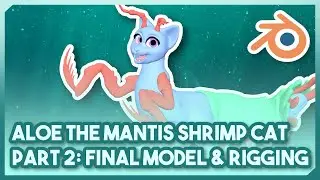 Creating Aloe the Mantis Shrimp Cat || Part 2: Final Modelling & Rigging