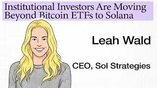 Sol Strategies&rsquo; Leah Wald: Why Solana Is a Leveraged Bet on Crypto&rsquo;s Future