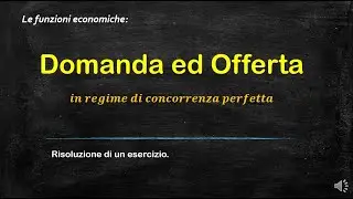 #7-Le funzioni economiche - Domanda ed Offerta - esercizio n1-
