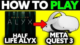 How To Play Half Life Alyx on Meta Quest 3&nbsp;(2025) - Step by Step