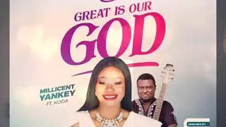 Great is our God - Millicent Yankey ft. KODA
