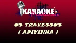 OS TRAVESSOS - ADIVINHA ( KARAOKE )