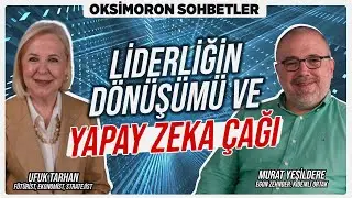 Liderliğin Dönüşümü ve Yapay Zeka Çağı! | Murat Yeşildere - 1 | Oksimoron Sohbetler