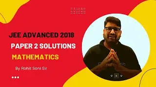 JEE Advanced 2018 Maths Solutions Paper 2 by Rohit Soni Sir