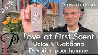 Обзор духов Dolce & Gabbana Devotion pour homme в 538-й серии Persolaise Love At First Scent