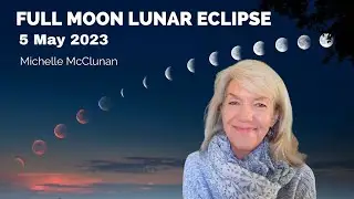 Full Moon Lunar Eclipse 5 May 2023 - Shake ups and Breakthroughs
