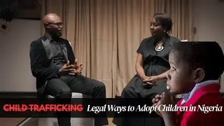 Child Trafficking & Legal Ways to Adopt Children in Nigeria | Ekuase Sanusi M.D. | Pediatrics To-Go