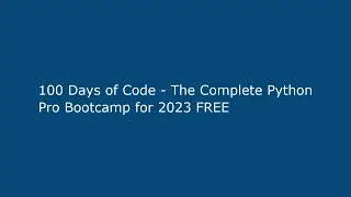 100 Days of Code - The Complete Python Pro Bootcamp for 2023 FREE
