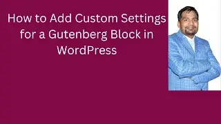How to Add Custom Settings for a Gutenberg Block in WordPress | Gutunburg ep 6