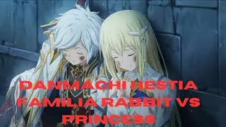 Danmachi Hestia Familia Rabbit vs Princess