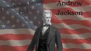 Presidential series ep.7: Andrew Jackson