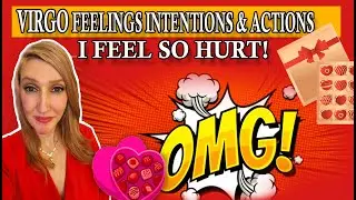 VIRGO I FEEL SO HURT! SHOCKING TRUTH! FEELINGS INTENTION & ACTIONS