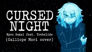 Ryou Sakai feat. @trebslide | Cursed Night (Calliope Mori cover)
