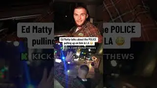 Ed Matty talks about POLICE pulling up on him in LA 😳