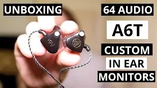 Unboxing 64 Audio A6t Custom In Ear Monitors