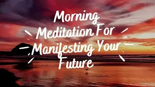 Morning Meditation - Deep Vibrational Sounds Perfect For Manifestation. Listen First Thing In The AM