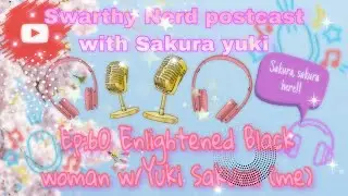 Swarthy Nerd Podcast interviewing (me) Sakura Yuki podcast Ep 1