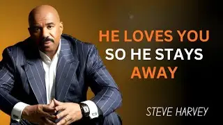 HE LOVES YOU SO HE STAYS AWAY (Steve Harvey Motivation)