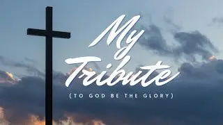 My Tribute (To God be the Glory) by Andrae Crouch Karaoke