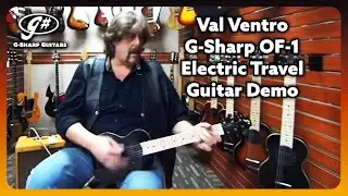 G-Sharp OF-1 (Solid Body Electric Travel Guitar) Demo with Val Ventro | G-Sharp Guitars