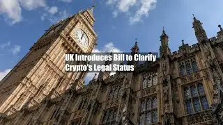 UK Introduces Bill to Clarify Crypto's Legal Status