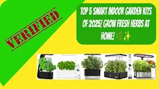 Verified Buys - Top 5 Smart Indoor Garden Kits of 2025: Grow Fresh Food at Home! 🌿✨