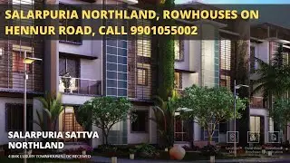 Salarpuria Sattva Northland | Rowhouses in Hennur Bangalore | Call 9901055002
