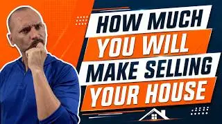How Much Money Will You Make When You Sell Your House