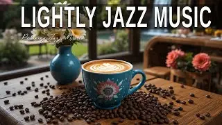 Lightly Jazz Music ☕ Bossa Nova instrumental for Happy Moods, Work & Study