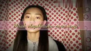 cover song mirah vlogs heaven(female key) Bryan adams