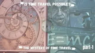 The Mystery of Time Travel: Einstein's Theory, Time Dilation, Black Holes and Cryosleep | Part1