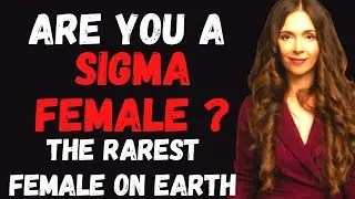 Are You A Sigma Female ? The Rarest Woman On Earth ? | Top 07 Personality Traits Of Sigma Female