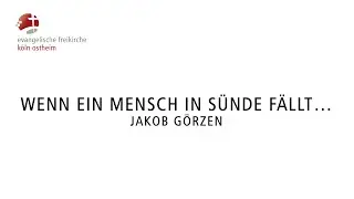Wenn ein Mensch in Sünde fällt… // Jakob Görzen