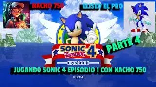 JUGANDO SONIC 4 EPISODIO 1 PARTE 4 CON NACHO 750