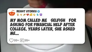 My Mom Called Me &lsquo;Selfish&rsquo; for Asking for Financial Help After College. Years Later, She #reddit 
