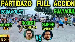 ECUAVOLEY PARTIDAZO ROBERT Y LOS MELLIZOS VS SUPER DANNY 🔥😱💪