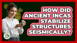 How Did Ancient Incas Stabilize Structures Seismically?