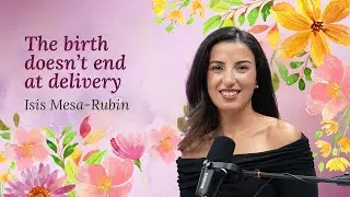 Birth, Postpartum & the Power of Support &ndash; Isis Mesa-Rubin