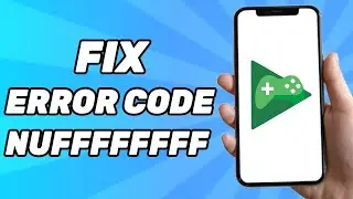 Fix Google Play Games Error Code NUFFFFFFFF: Couldn't Install The App on PC